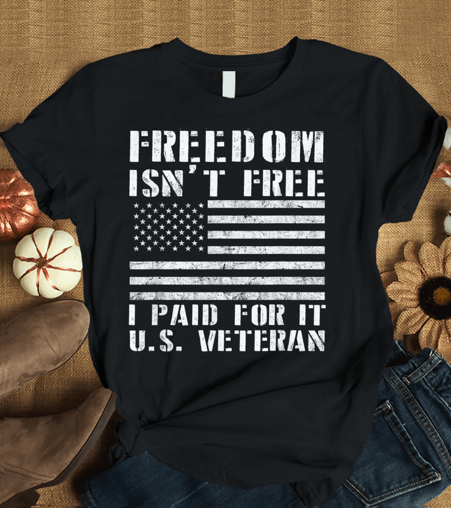 Freedom Isn't Free I Paid For It U.S. Veteran Flag T-Shirt