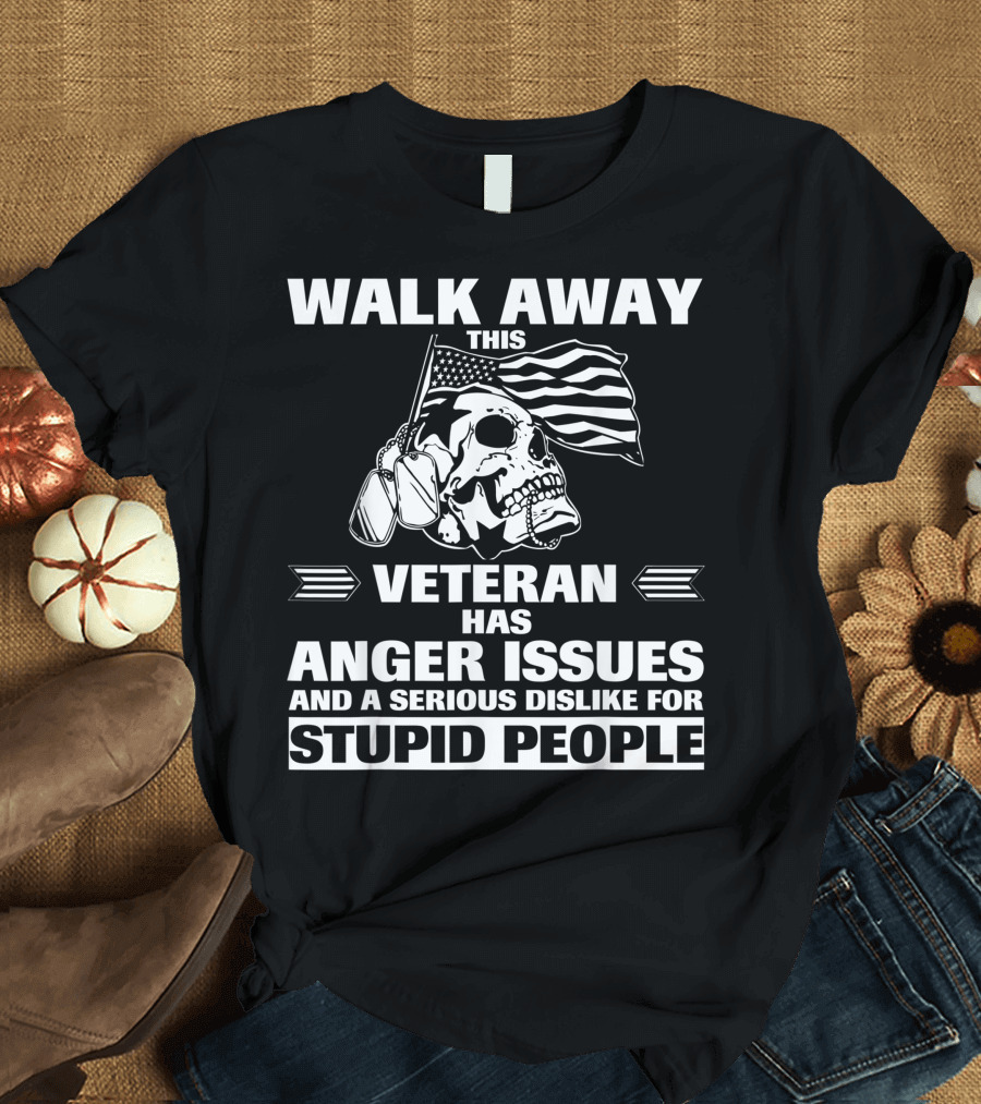 Walk Away This Veteran Has Anger Issues Serious Dislike for Stupid People Skull Dog Tags American Flag T-Shirt