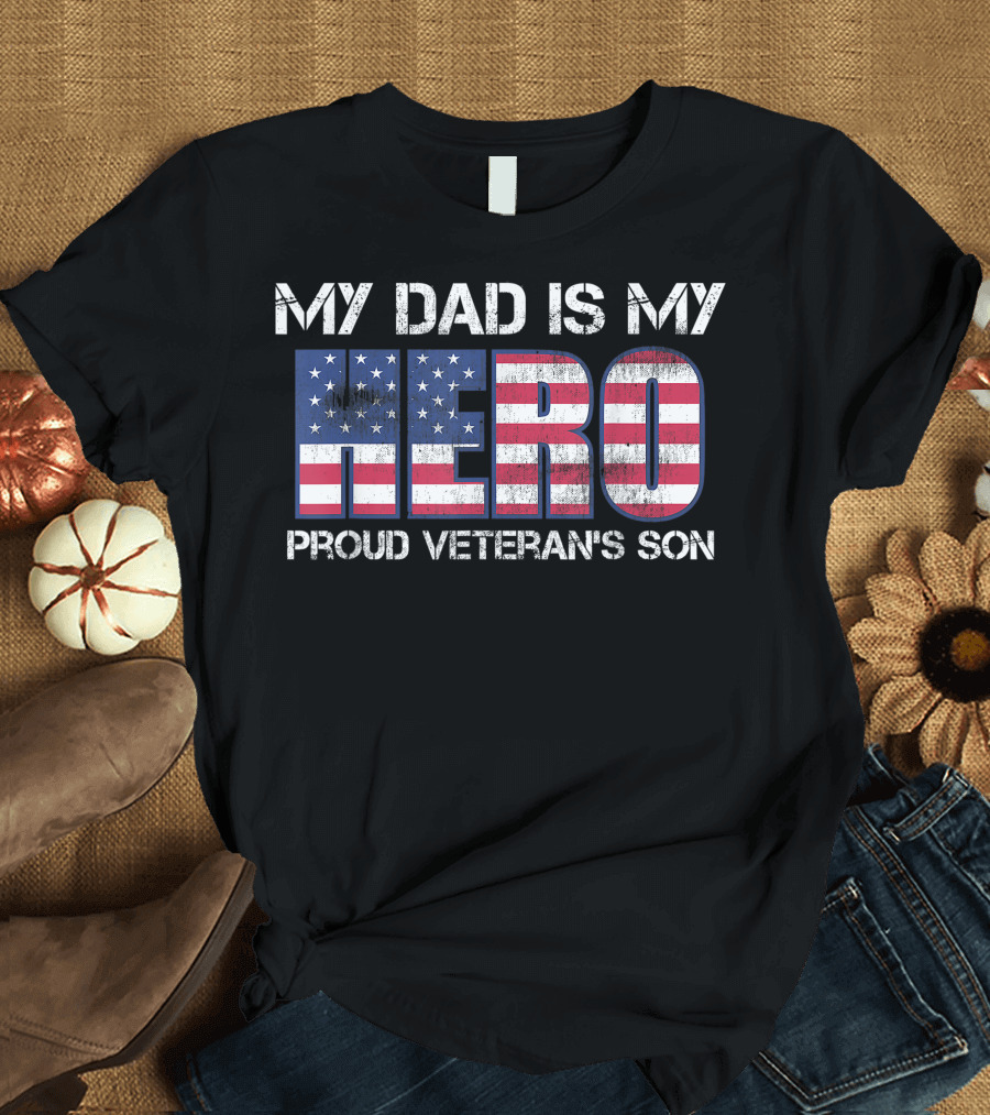 My Dad Is My Hero Proud Veteran's Son T-Shirt