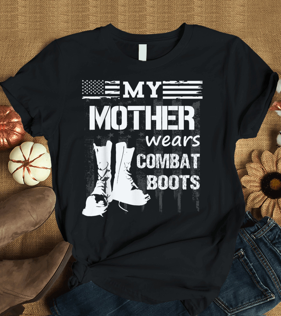 My Mother Wears Combat Boots American Flag Military Veteran T-Shirt