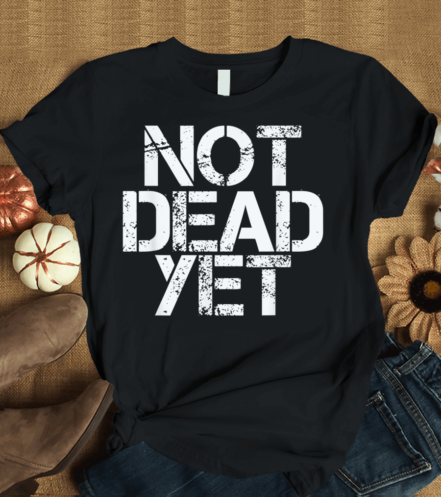 Not Dead Yet Funny Veteran Zombie Undead T-Shirt