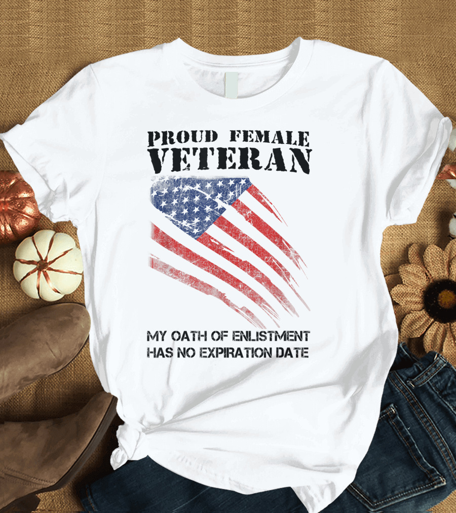 Proud Female Veteran My Oath of Enlistment Has No Expiration Date American Flag T-Shirt