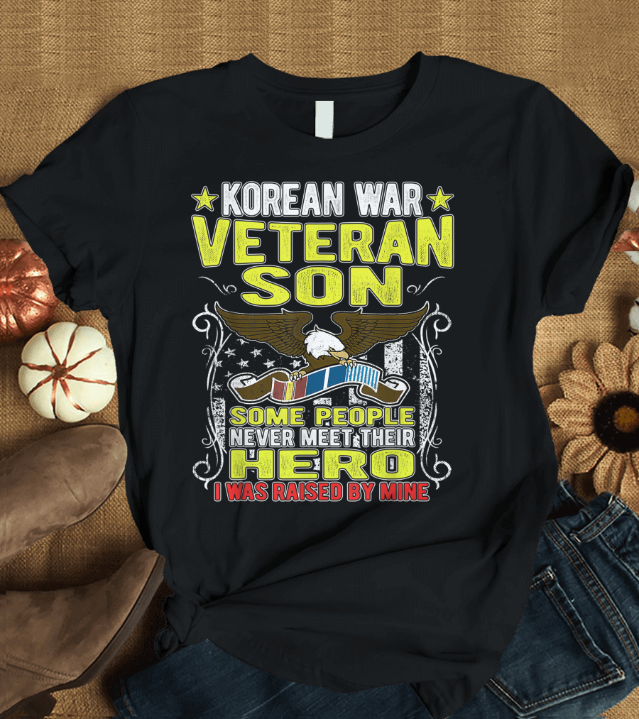 Korean War Veteran Son Some People Never Meet Their Hero I Was Raised By Mine T-Shirt