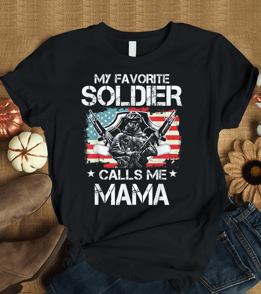 My Favorite Soldier Calls Me Mama American Proud Veteran T-Shirt