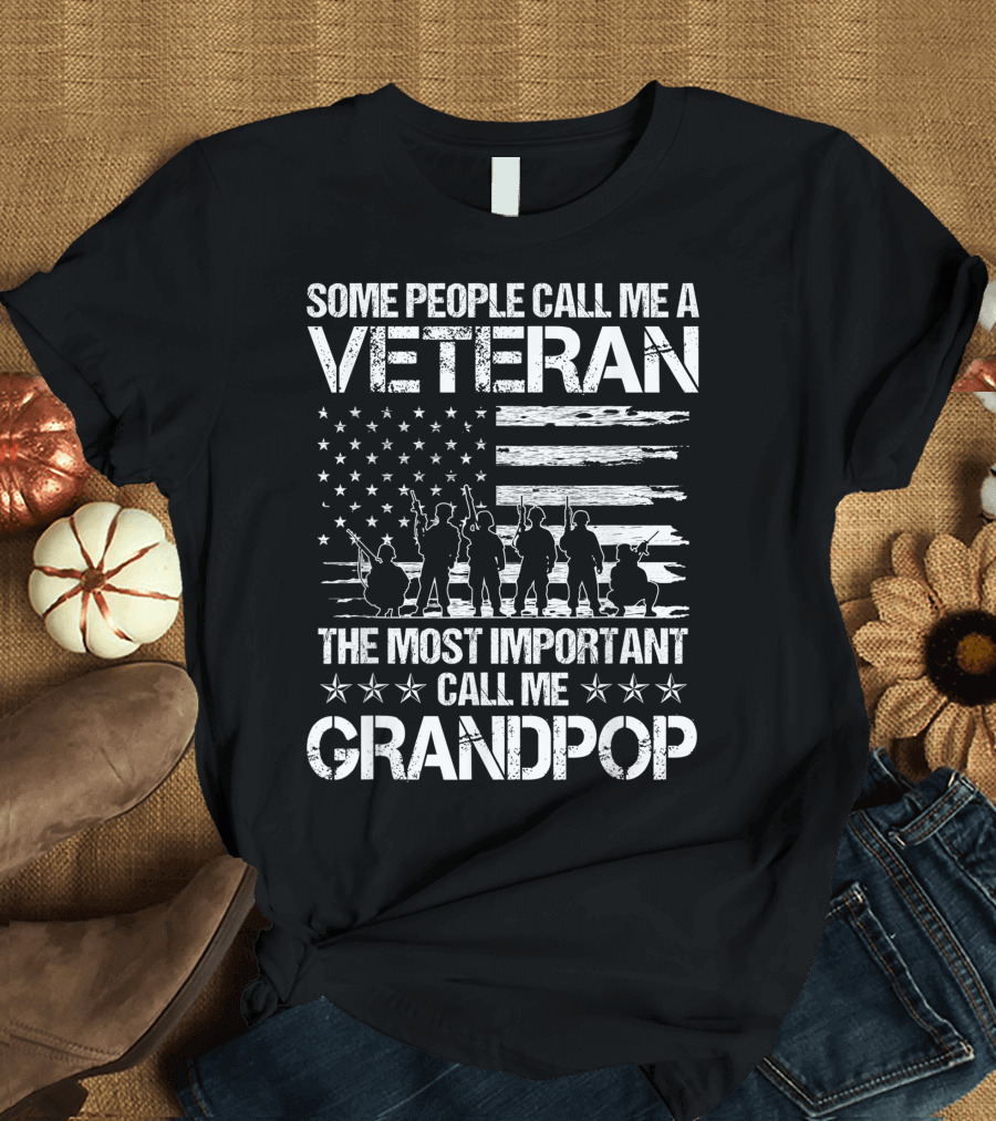 Some People Call Me A Veteran The Most Important Call Me Grandpop T-Shirt
