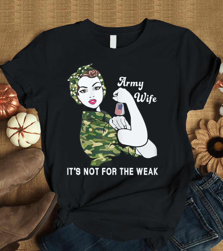 Army Wife It's Not for the Weak Veteran Dog Tag Camo Rosie Pose T-Shirt