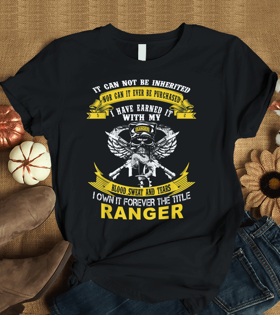 It Cannot Be Inherited I Own It Forever The Title Ranger Blood Sweat and Tears T-Shirt