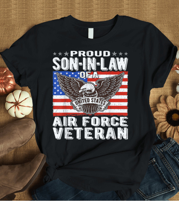 T-Shirt: Proud Son-In-Law of United States Air Force Veteran with American Flag and Eagle T-Shirt Proud Son-In-Law of United States Air Force Veteran with American Flag and Eagle T-Shirt