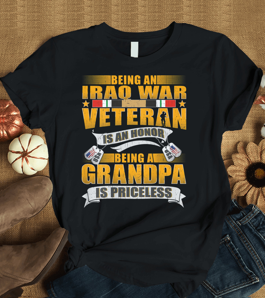 Being an Iraq War Veteran Is an Honor Being a Grandpa Is Priceless T-Shirt