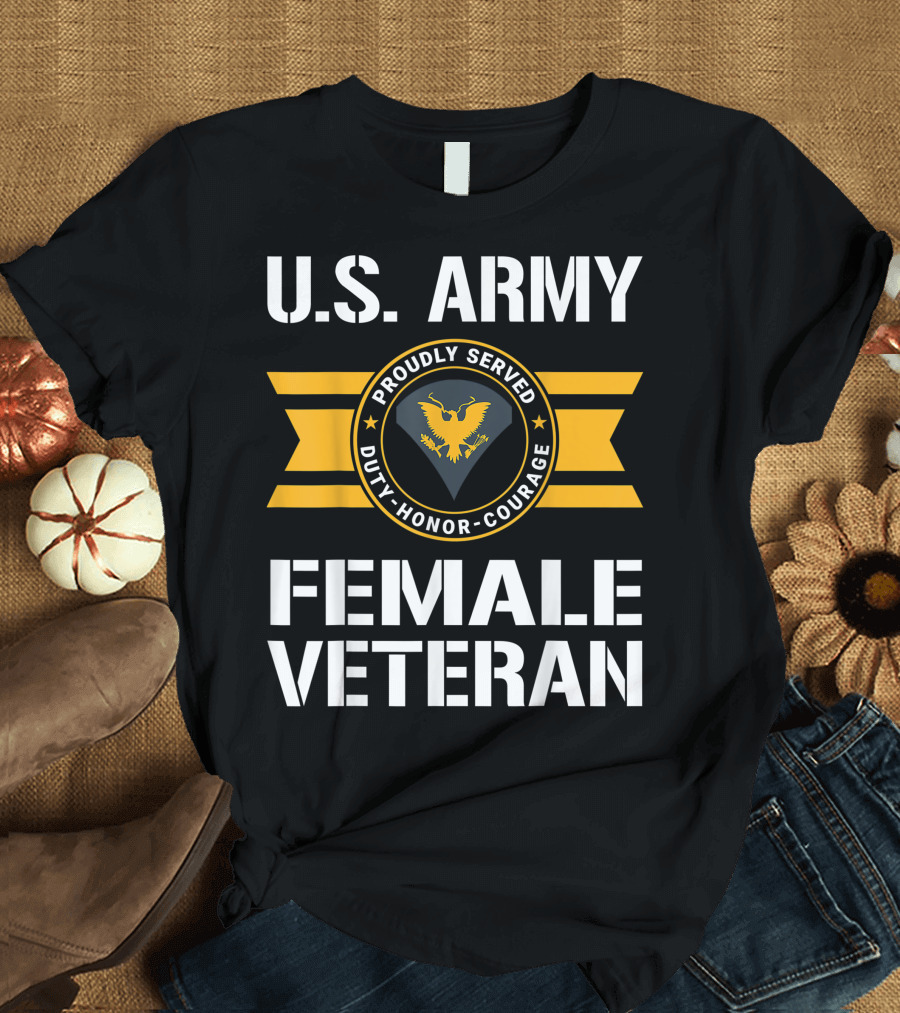 U.S. Army Proudly Served Female Veteran Duty Honor Courage T-Shirt