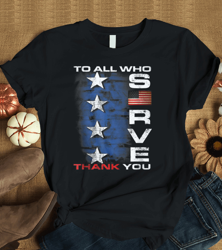 To All Who Serve Thank You American Flag Veterans with Stars T-Shirt