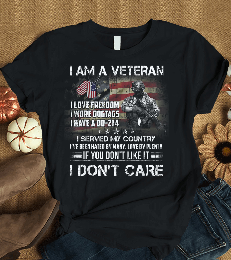 I Am A Veteran I Love Freedom I Wore Dogtags I Have A DD-214 I Served My Country I've Been Hated By Many Love By Plenty If You Don't Like It I Don't C