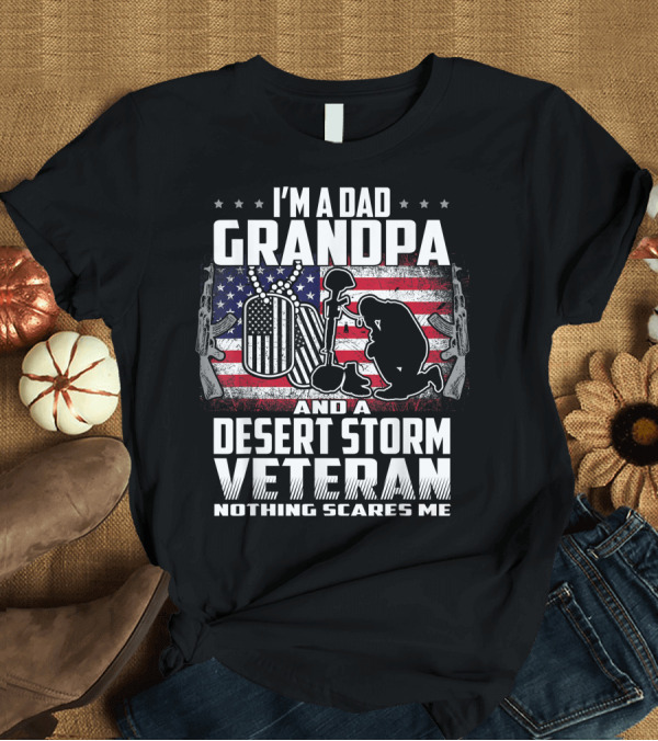 T-Shirt: I'm a Dad Grandpa and a Desert Storm Veteran Nothing Scares Me American Flag Kneeling Soldier T-Shirt I'm a Dad Grandpa and a Desert Storm Veteran Nothing Scares Me American Flag Kneeling Soldier T-Shirt