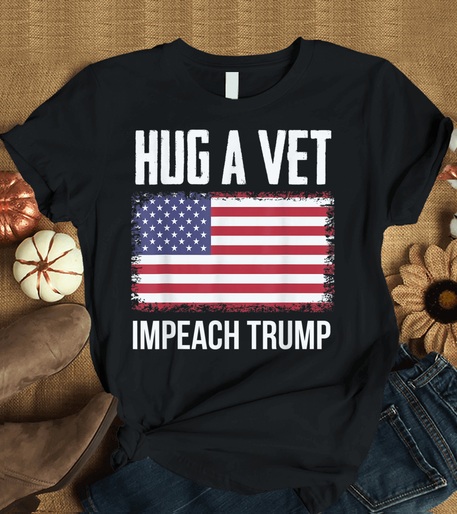 Hug a Vet Impeach Trump American Flag Protest Veteran Support T-Shirt
