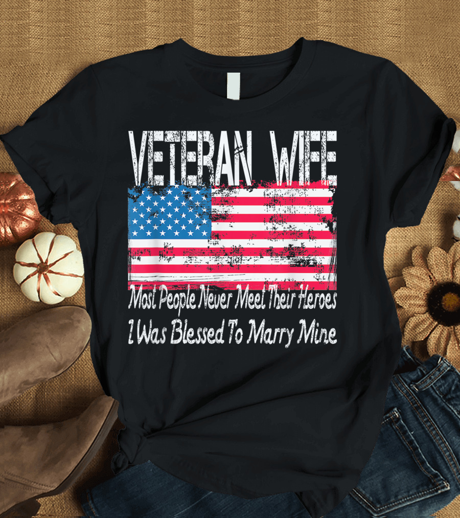 Veteran Wife Vintage American Flag Most People Never Meet Their Heroes I Was Blessed To Marry Mine T-Shirt