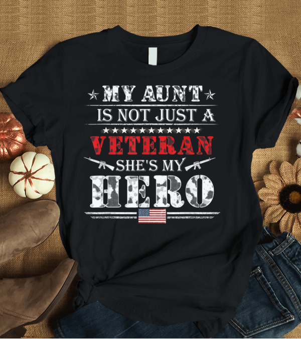 T-Shirt: My Aunt Is Not Just a Veteran She's My Hero US Flag T-Shirt My Aunt Is Not Just a Veteran She's My Hero US Flag T-Shirt