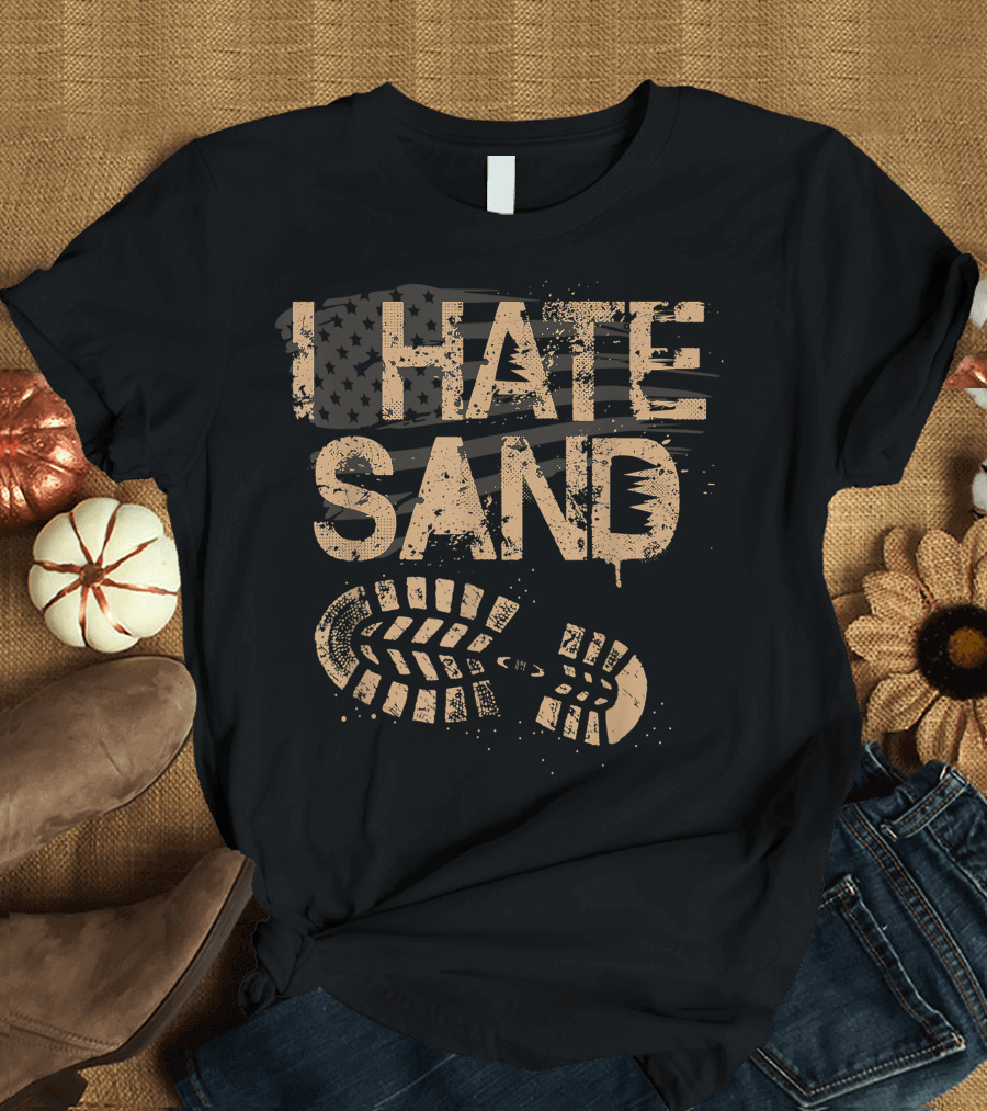 I Hate Sand Soldier Veteran Middle East Deployment Military U.S. Flag Boot Print T-Shirt