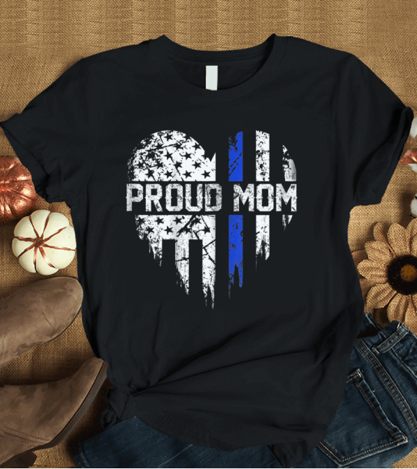T-Shirt: Proud Mom Thin Blue Line American Flag Heart T-Shirt Proud Mom Thin Blue Line American Flag Heart T-Shirt