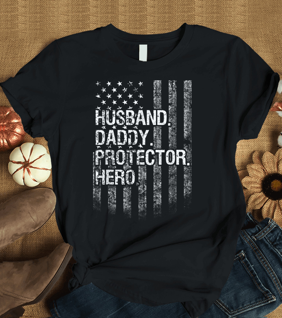 Husband Daddy Protector Hero American Flag Dad Patriotic T-Shirt