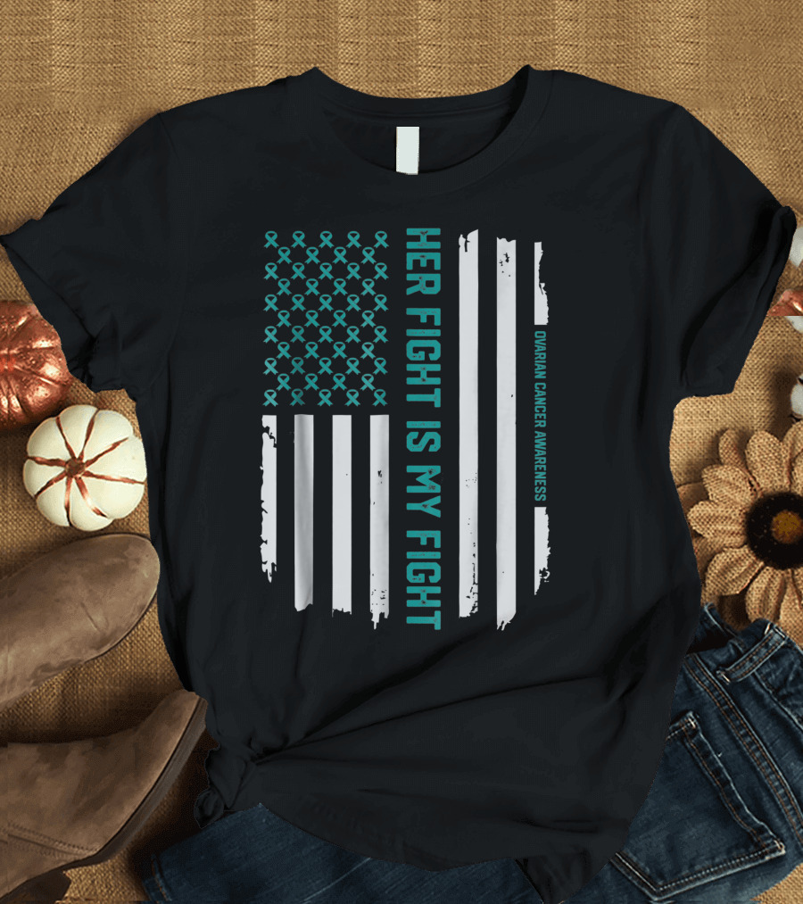 American Flag Her Fight Is My Fight Ovarian Cancer Awareness T-Shirt