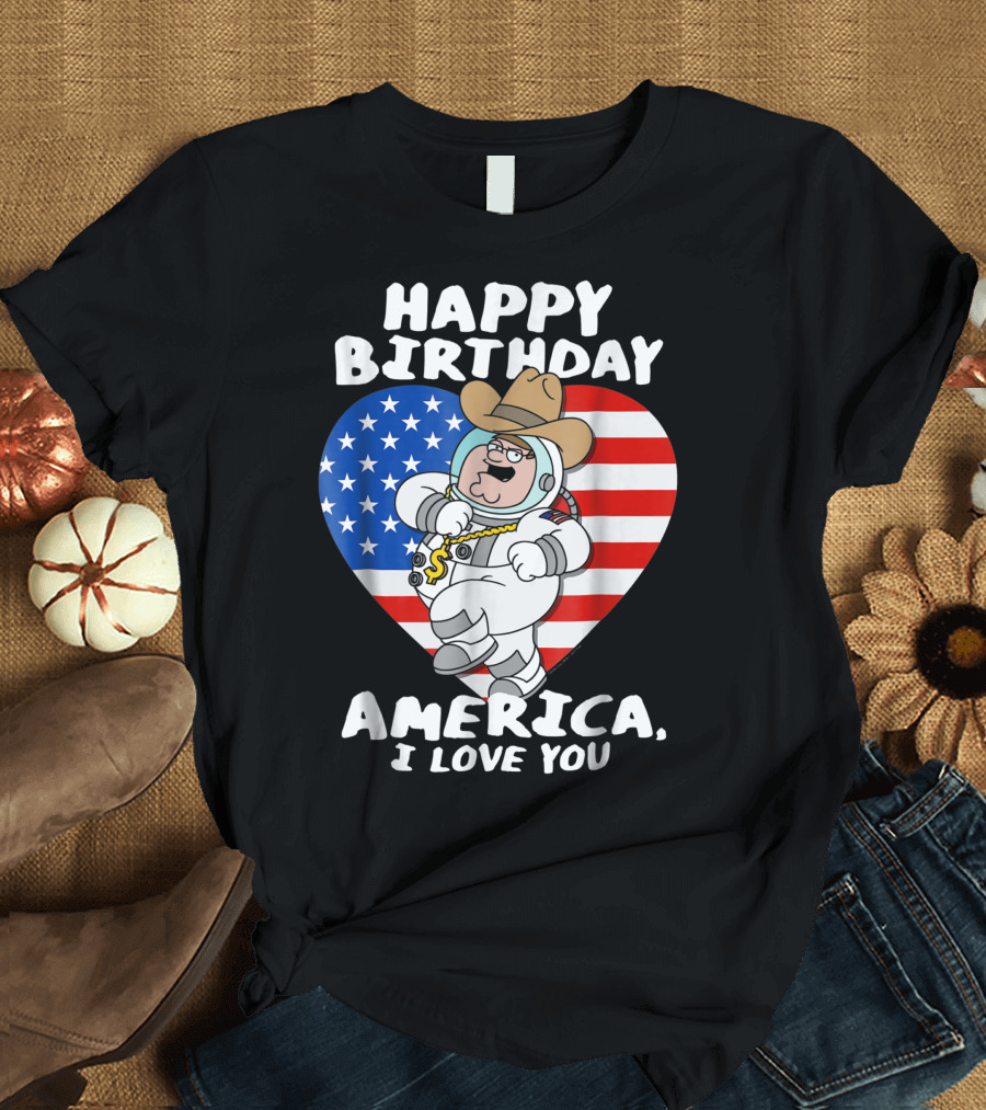 Family Guy Happy Birthday America I Love You T-Shirt