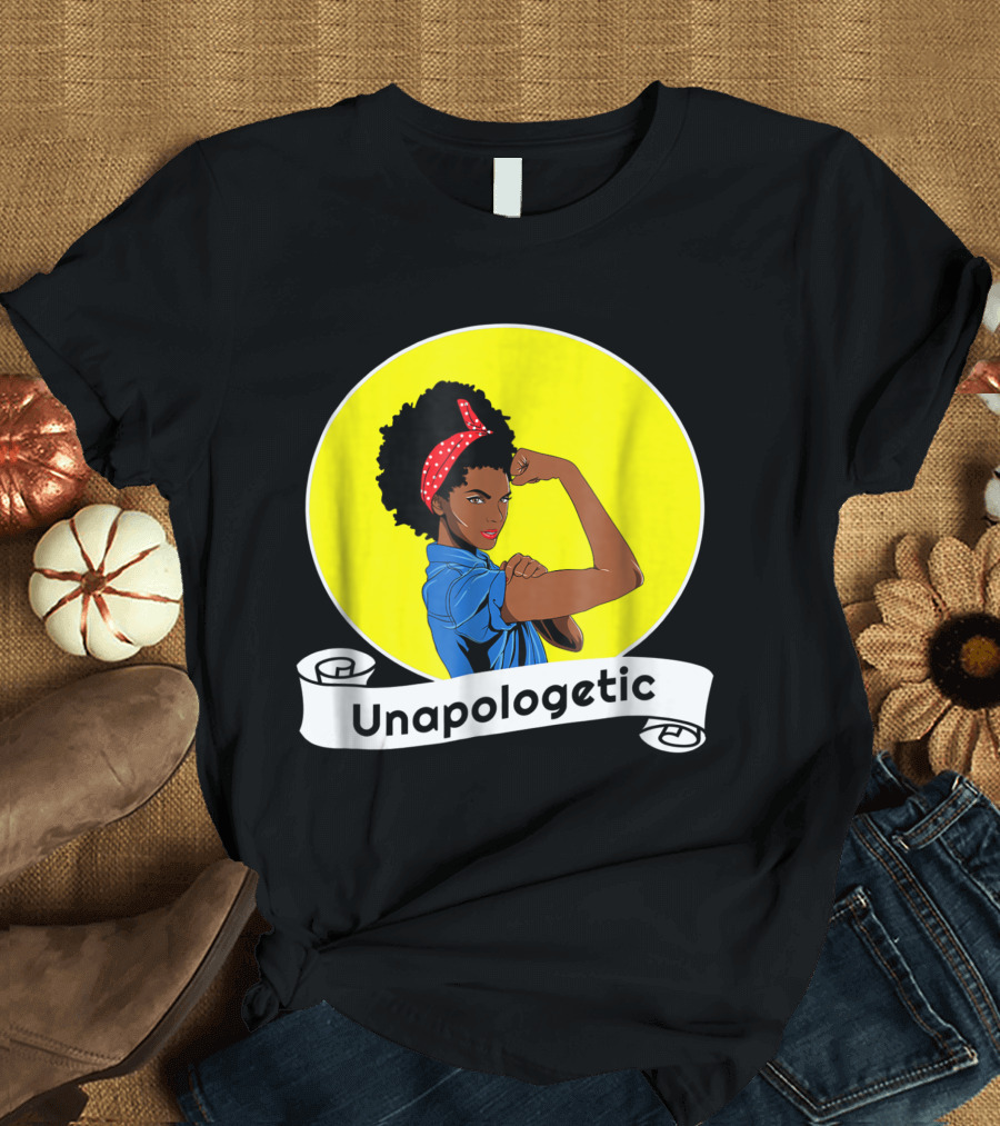Unapologetic Black Rosie The Riveter African American Iconic Empowerment T-Shirt