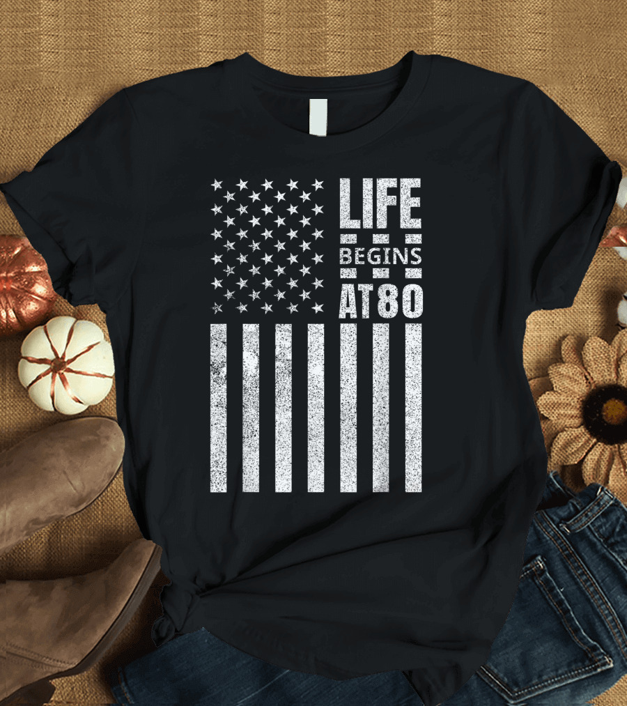 Life Begins At 80 American Flag Birthday T-Shirt