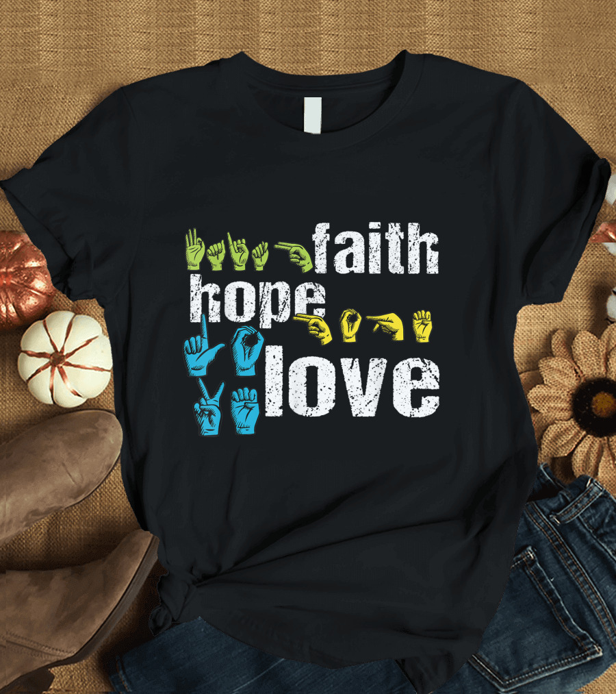 Faith Hope Love Colorful American Sign Language Hands T-Shirt