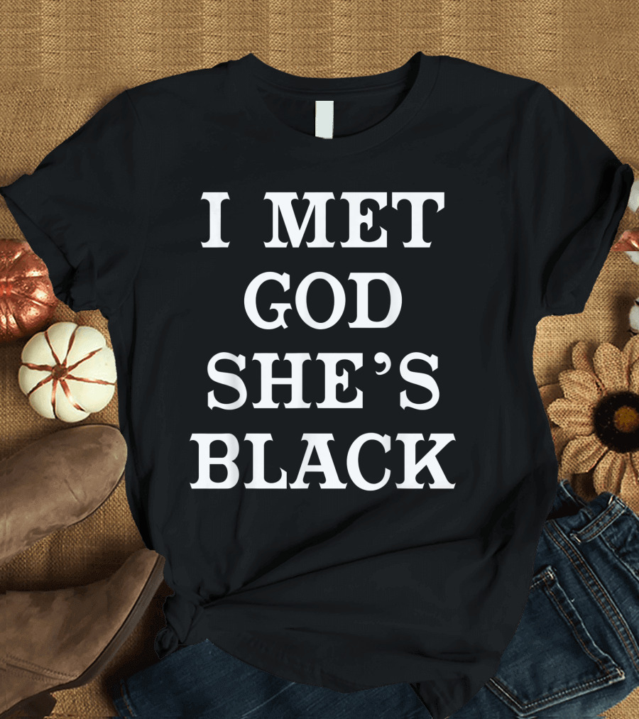 I Met God She's Black For African American Empowerment T-Shirt