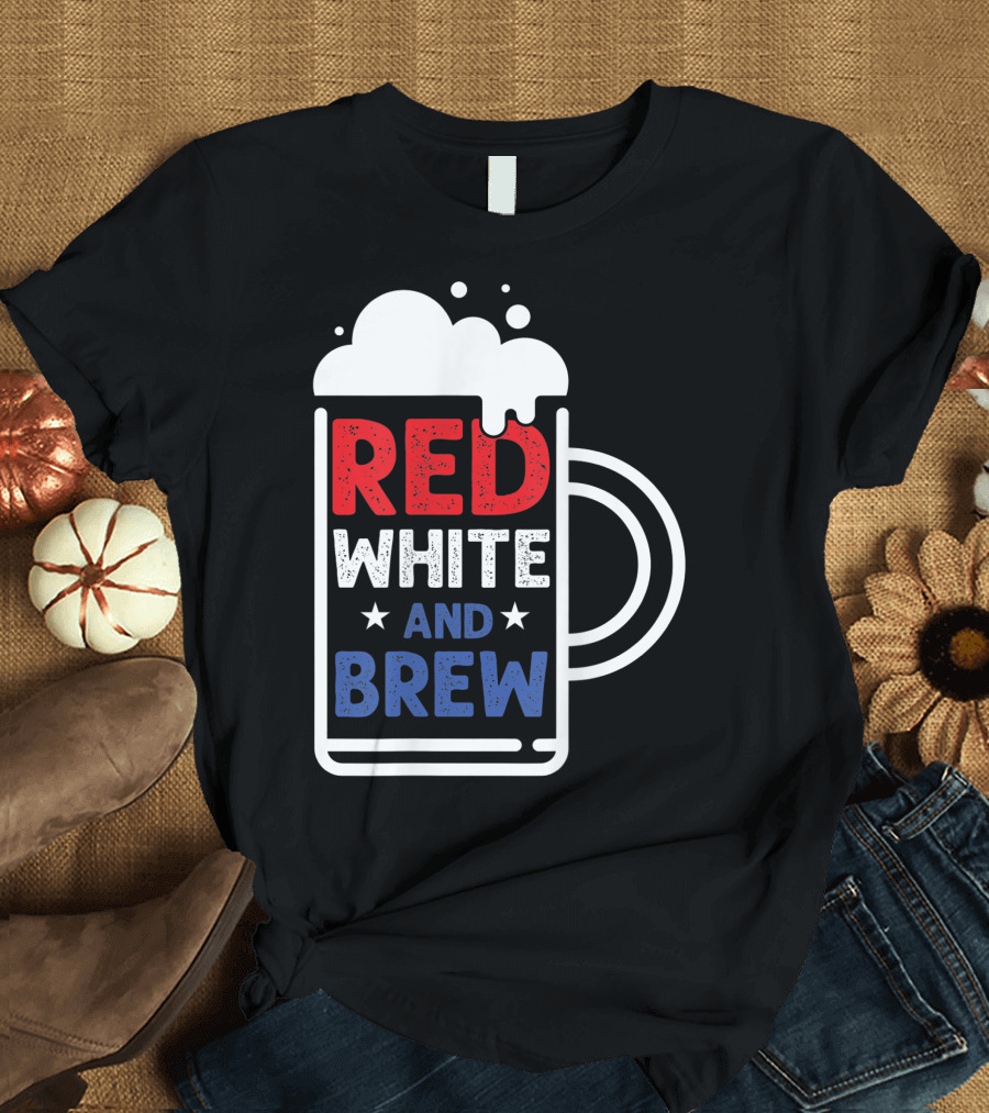 Red White And Brew American Pride 4Th Of July Beer Mug T-Shirt