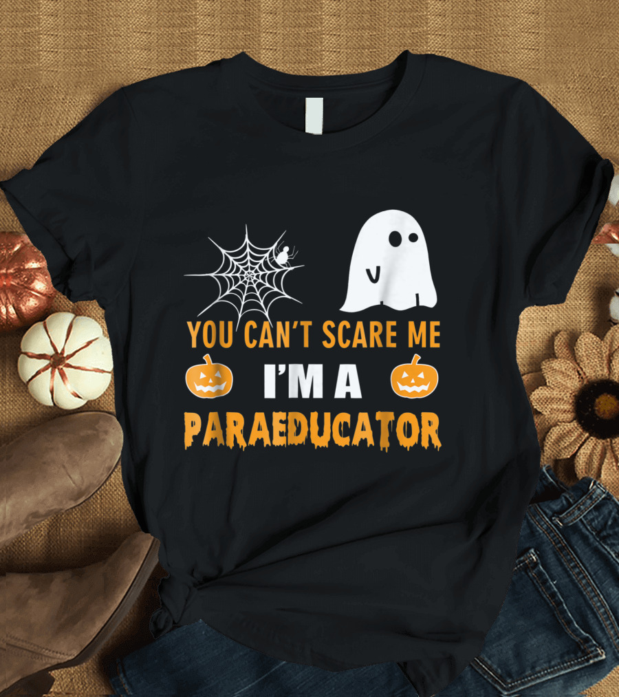 You Can't Scare Me I'm A Paraeducator Halloween Spider Web Ghost Pumpkins T-Shirt