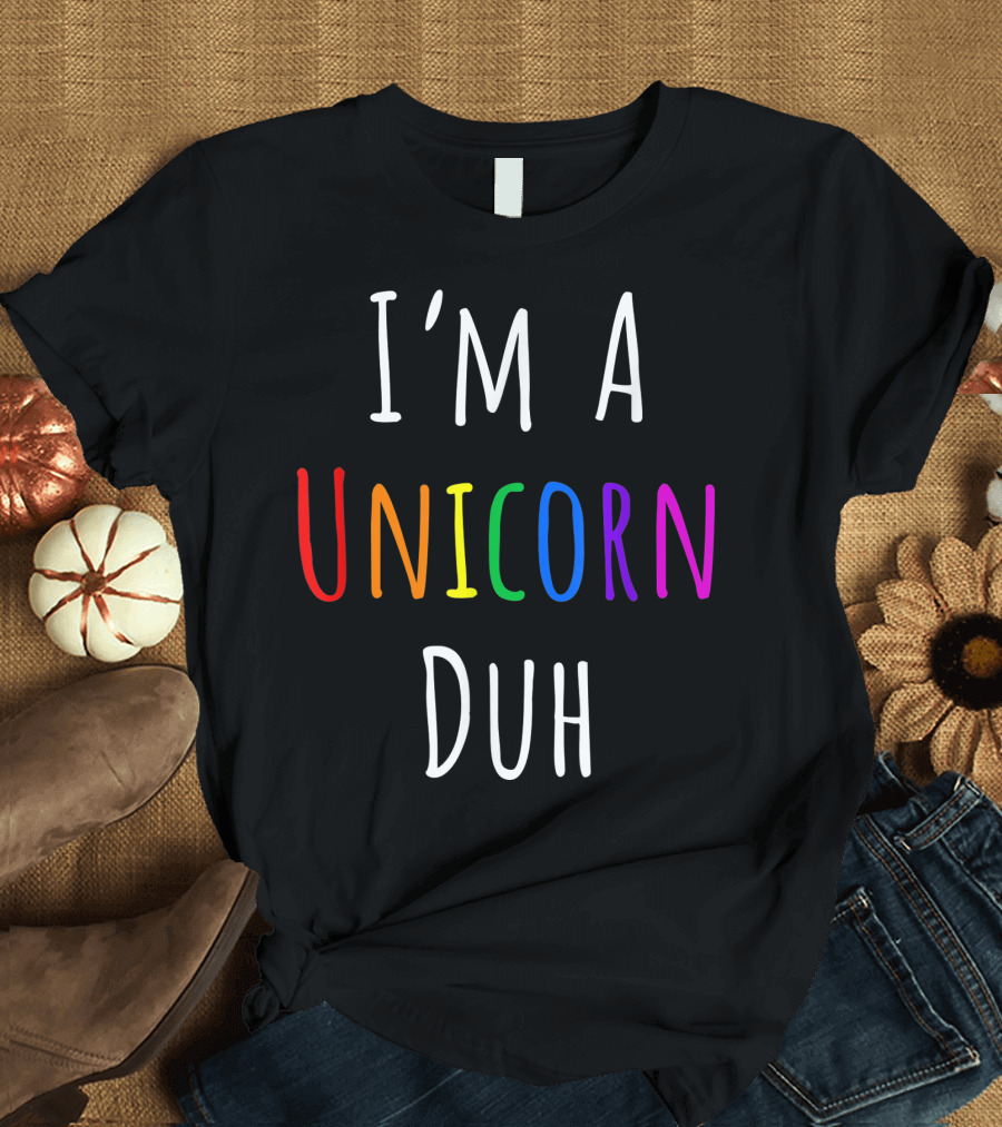 I'M A Unicorn Duh Rainbow T-Shirt