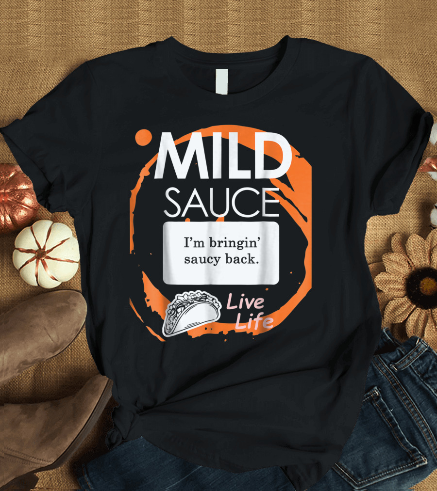 Mild Sauce I'm Bringin' Saucy Back Live Life Taco T-Shirt