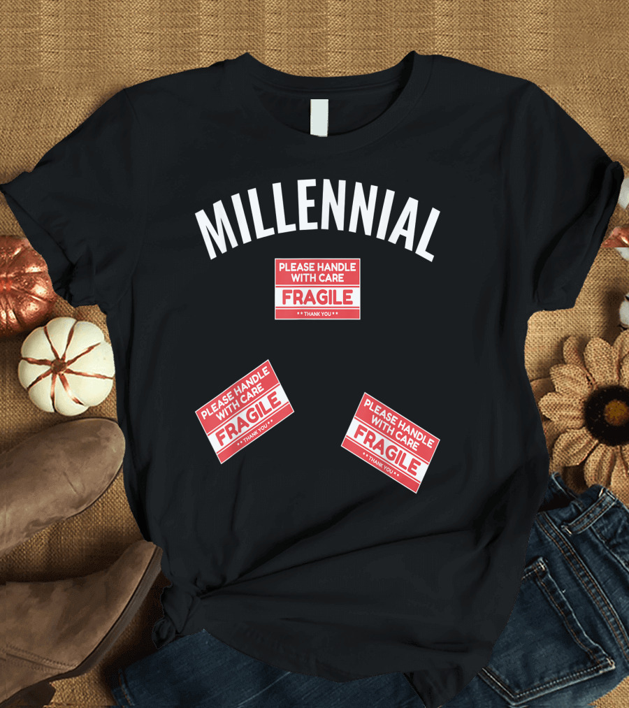 MILLENNIAL PLEASE HANDLE WITH CARE FRAGILE THANK YOU T-Shirt