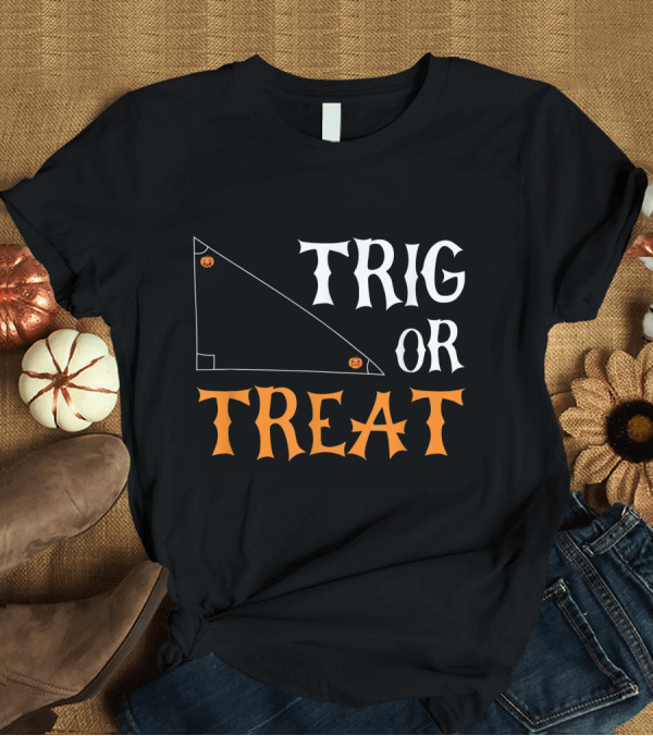 T-Shirt: Trig Or Treat Halloween Trig Math Teacher Costume T-Shirt Trig Or Treat Halloween Trig Math Teacher Costume T-Shirt