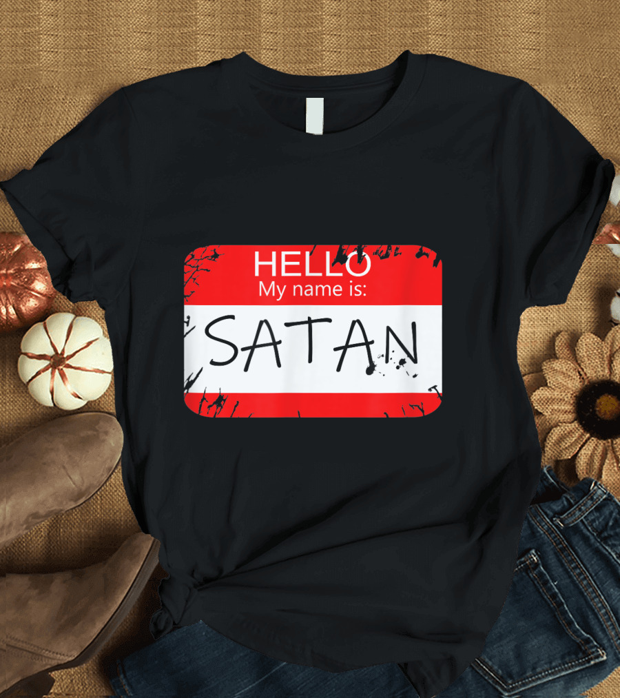 Hello My Name Is Satan Funny Halloween Name Tag Devil T-Shirt
