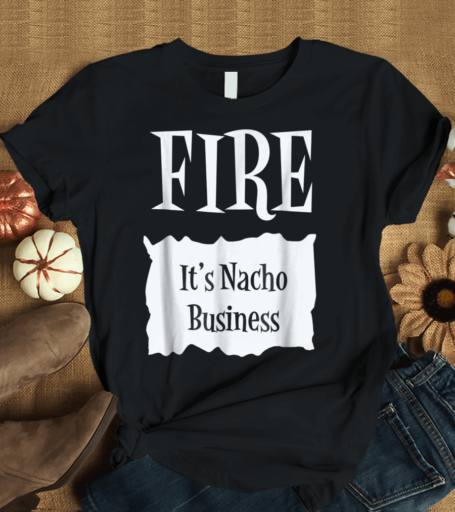 FIRE It's Nacho Business Halloween Taco Packet T-Shirt