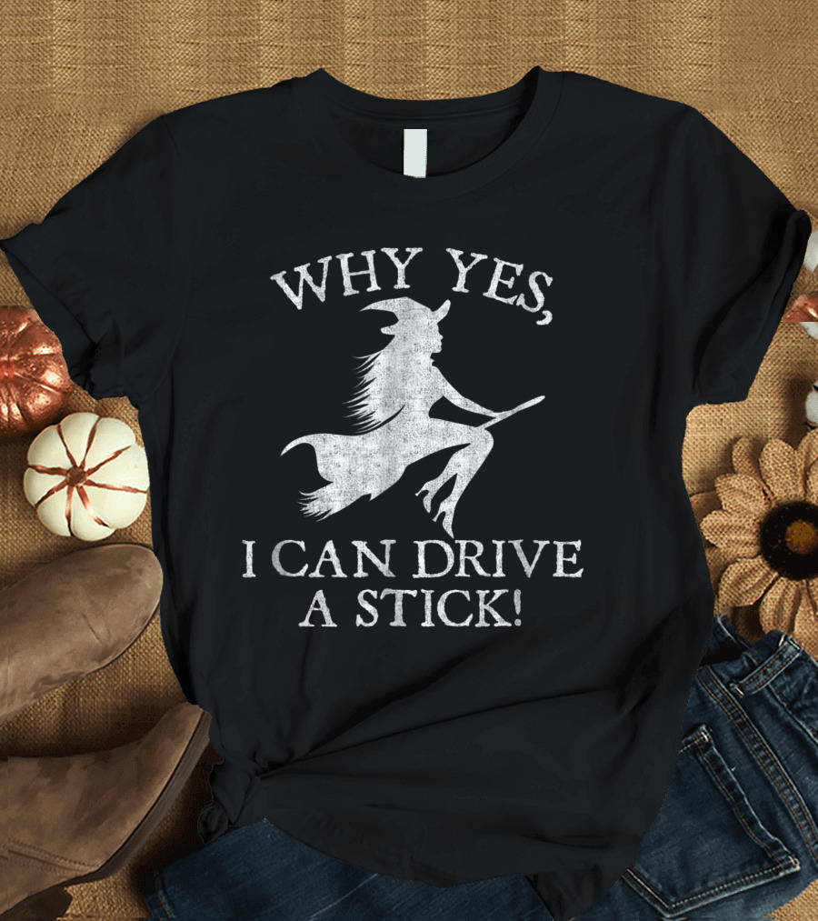 Why Yes I Can Drive A Stick Witch Silhouette Halloween Humor T-Shirt