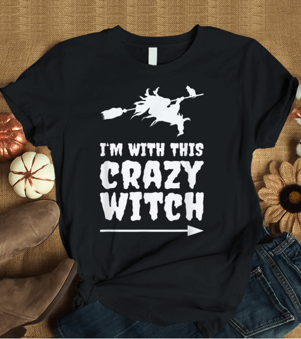 T-Shirt: I'm With This Crazy Witch Halloween Party Flying Broomstick Arrow T-Shirt I'm With This Crazy Witch Halloween Party Flying Broomstick Arrow T-Shirt