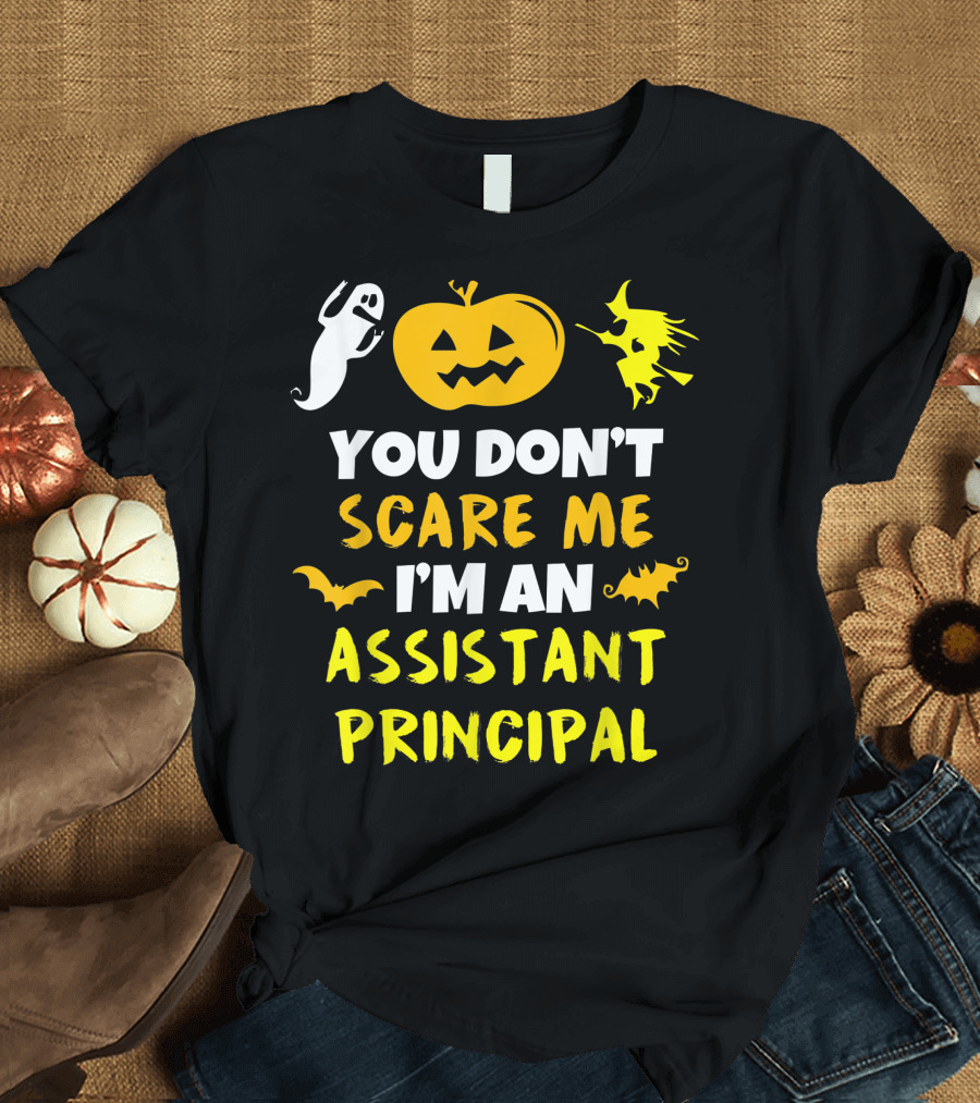 You Don't Scare Me I'm an Assistant Principal Ghost Pumpkin Witch T-Shirt