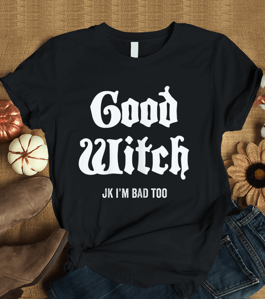 Good Witch JK I'm Bad Too Halloween Funny Meme T-Shirt