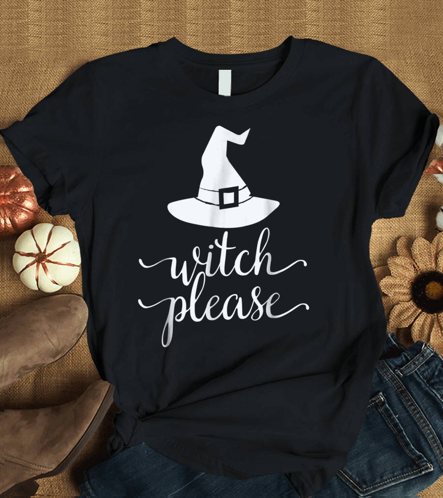 Witch Please Cute Fun Halloween Hat T-Shirt