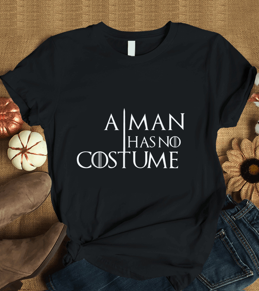 A Man Has No Costume Game of Thrones T-Shirt