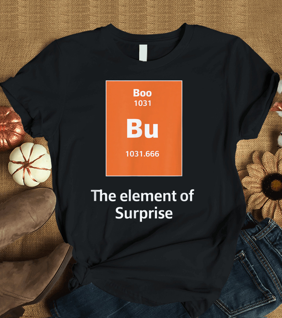 Boo Bu 1031 The Element of Surprise Science 1031.666 T-Shirt