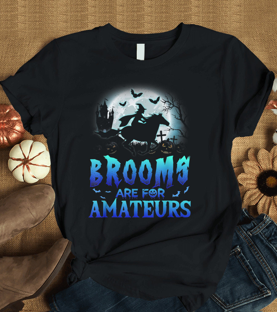 Brooms Are For Amateurs Witch Horseback Riding Halloween Moon Graveyard T-Shirt