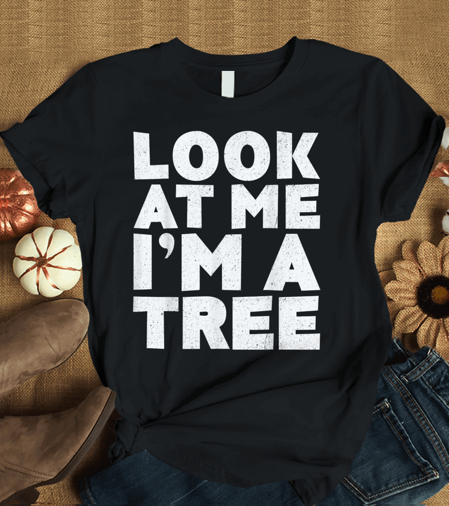 Look At Me I'm A Tree Statement T-Shirt