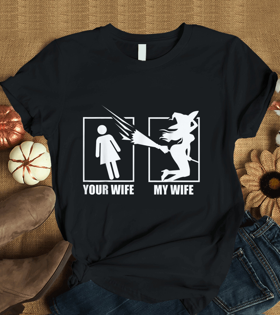 Your Wife Vs My Wife Witch Broomstick T-Shirt