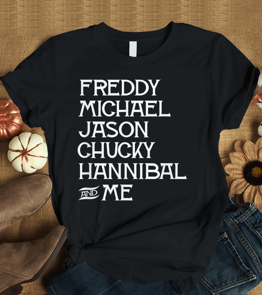 Freddy Michael Jason Chucky Hannibal and Me T-Shirt