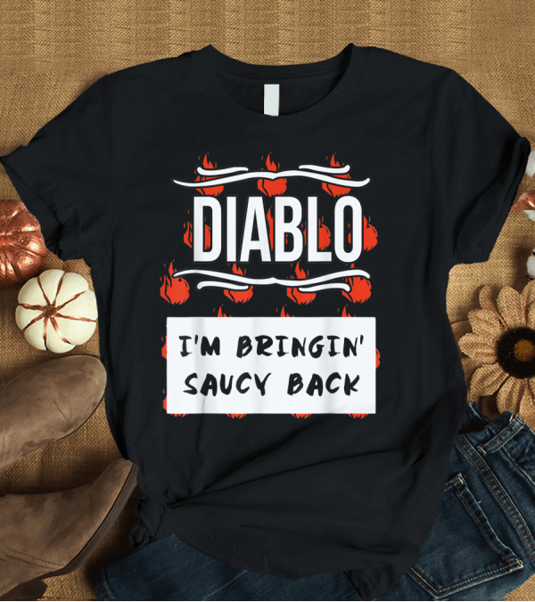 T-Shirt: Diablo I'm Bringin' Saucy Back Hot Sauces Group Halloween Costumes Taco Diablo Sauce T-Shirt Diablo I'm Bringin' Saucy Back Hot Sauces Group Halloween Costumes Taco Diablo Sauce T-Shirt
