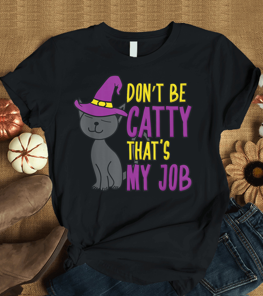 Don't Be Catty That's My Job Funny Cat Kitten Halloween Witch Hat T-Shirt